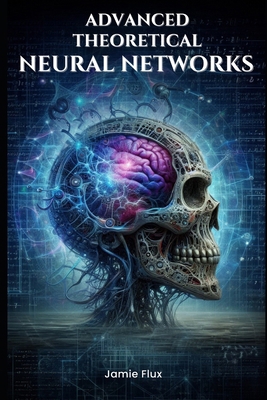 Advanced Theoretical Neural Networks B0DHL78S6M Book Cover