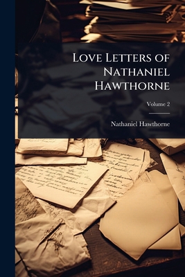 Love Letters of Nathaniel Hawthorne 1024075036 Book Cover
