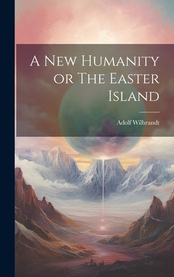 A New Humanity or The Easter Island 1019616318 Book Cover