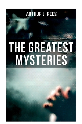 The Greatest Mysteries of Arthur J. Rees 8027279623 Book Cover