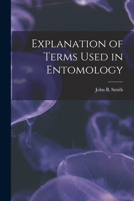 Explanation of Terms Used in Entomology 1015624790 Book Cover