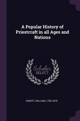 A Popular History of Priestcraft in All Ages an... 1378638123 Book Cover