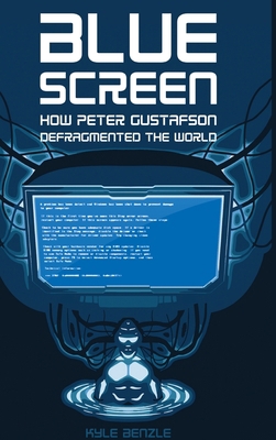 Blue Screen: How Peter Gustafson Defragmented t... 1678189421 Book Cover