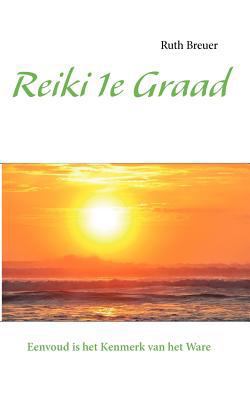 Reiki 1e Graad: Eenvoud is het Kenmerk van het ... [Dutch] 3943530264 Book Cover