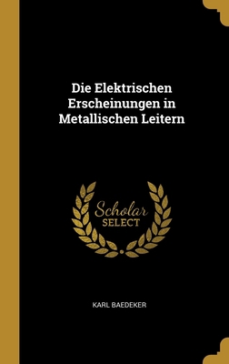 Die Elektrischen Erscheinungen in Metallischen ... [German] 1385928220 Book Cover