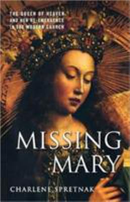 Missing Mary: The Queen of Heaven and Her Re-Em... 1403970408 Book Cover