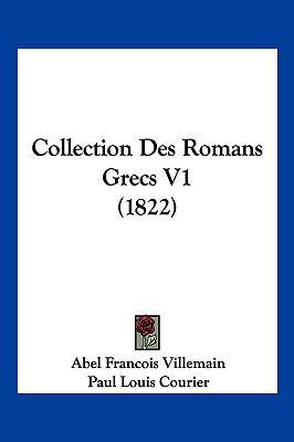 Collection Des Romans Grecs V1 (1822) [French] 116103627X Book Cover