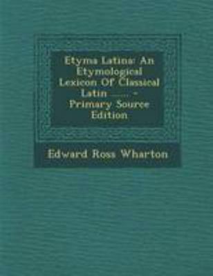 Etyma Latina: An Etymological Lexicon of Classi... [Latin] 1295124173 Book Cover