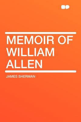 Memoir of William Allen 1407751905 Book Cover