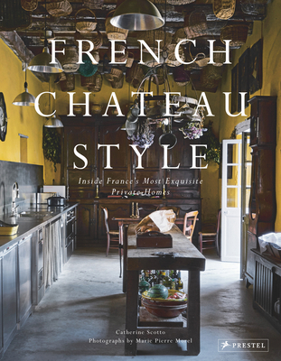 French Chateau Style: Inside France's Most Exqu... 3791388029 Book Cover