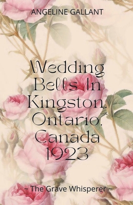 Wedding Bells in Kingston, Ontario, Canada 1923 B0BCR2VC7D Book Cover