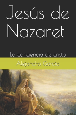 Jesús de Nazaret: La conciencia de cristo [Spanish] B08YS63734 Book Cover