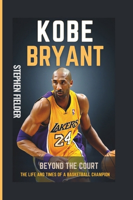 Kobe Bryant: Beyond The Court- The Life And Tim...            Book Cover