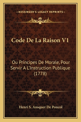 Code De La Raison V1: Ou Principes De Morale, P... [French] 1165941228 Book Cover