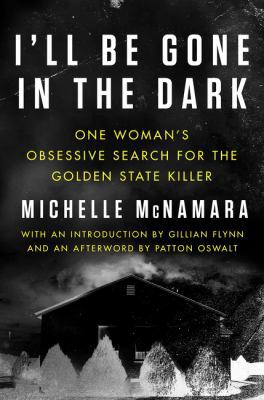 I'll Be Gone in the Dark: One Woman's Obsessive... 0062853171 Book Cover