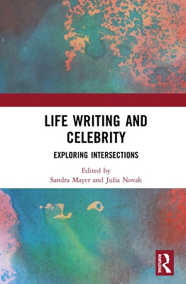 Life Writing and Celebrity: Exploring Intersect... 0367355647 Book Cover