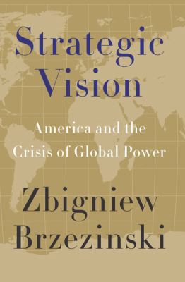 Strategic Vision: America and the Crisis of Glo... 0465029558 Book Cover