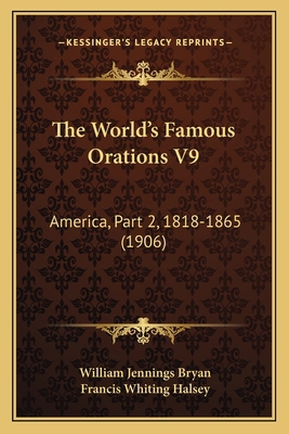 The World's Famous Orations V9: America, Part 2... 1165153181 Book Cover