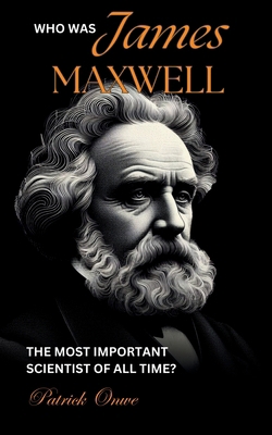 James Maxwell: The Most Important Scientist of ...            Book Cover