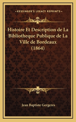 Histoire Et Description de La Bibliotheque Publ... [French] 116684532X Book Cover