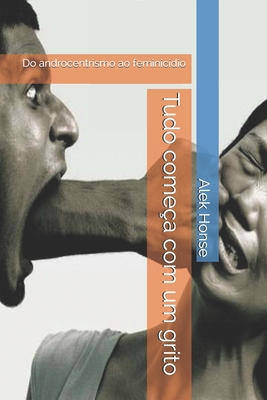 Tudo começa com um grito: Do androcentrismo ao ... [Portuguese] B08WS7X6RR Book Cover