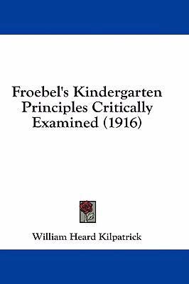 Froebel's Kindergarten Principles Critically Ex... 1436934680 Book Cover
