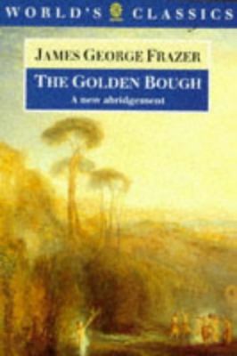 The Golden Bough: A Study in Magic and Religion 0192829343 Book Cover