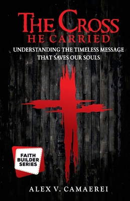 The Cross He Carried: Understanding the Timeles... B0946QH3YW Book Cover