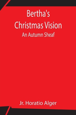 Bertha's Christmas Vision: An Autumn Sheaf 9354842925 Book Cover