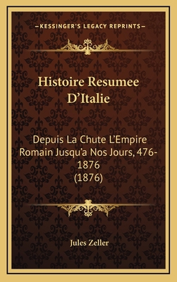 Histoire Resumee D'Italie: Depuis La Chute L'Em... [French] 1166892719 Book Cover