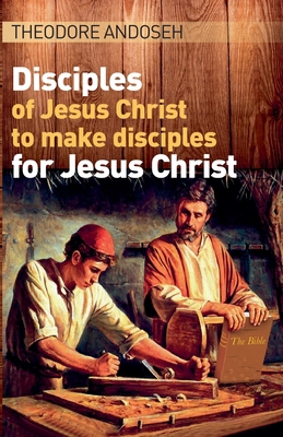 Disciples of Jesus Christ to Make Disciples For... B0C2SC98HR Book Cover