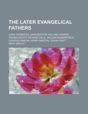 The Later Evangelical Fathers; John Thornton, J... 1151304107 Book Cover