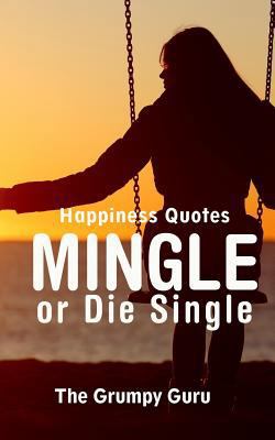 Happiness Quotes: Mingle or Die Single: Motivat... 171950119X Book Cover