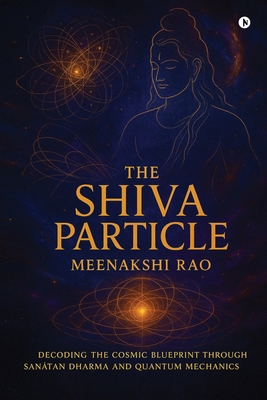 The Shiva Particle: Where Ancient Wisdom Meets ... B0FP5DSML8 Book Cover