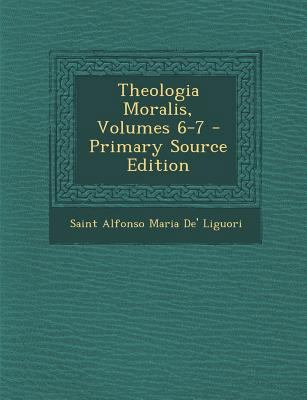 Theologia Moralis, Volumes 6-7 - Primary Source... [Italian] 1295423820 Book Cover