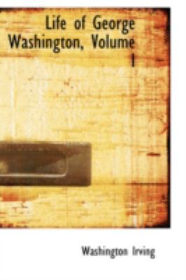 Life of George Washington, Volume I 0559194196 Book Cover