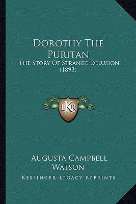 Dorothy The Puritan: The Story Of Strange Delus... 1163948519 Book Cover