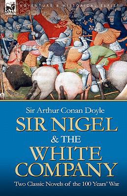 Sir Nigel & the White Company: Two Classic Nove... 1846774977 Book Cover