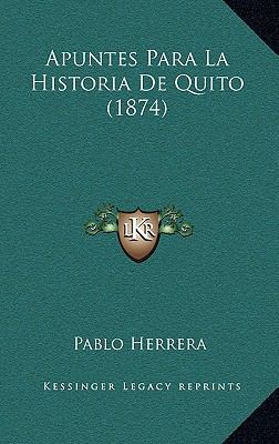 Apuntes Para La Historia De Quito (1874) [Spanish] 1168981875 Book Cover