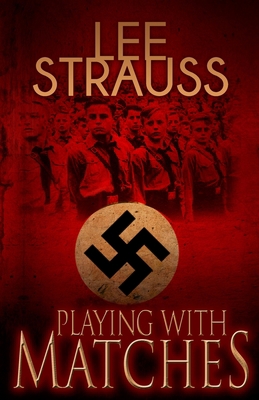 Playing with Matches: Coming of age in Hitler's... 1774090007 Book Cover