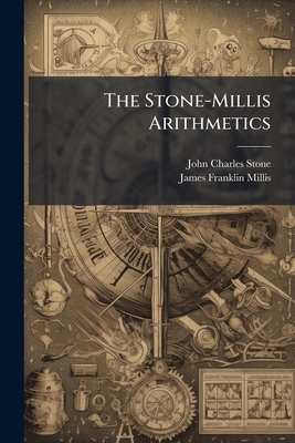 The Stone-Millis Arithmetics: Intermediate and ... 1147411891 Book Cover