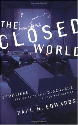 The Closed World: Computers and the Politics of... 0262550288 Book Cover