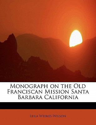 Monograph on the Old Franciscan Mission Santa B... 1241656282 Book Cover