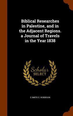 Biblical Researches in Palestine, and in the Ad... 134549534X Book Cover