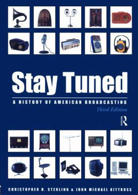 Stay Tuned: A History of American Broadcasting 0805826246 Book Cover