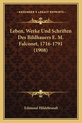 Leben, Werke Und Schriften Des Bildhauers E. M.... [German] 1166741311 Book Cover