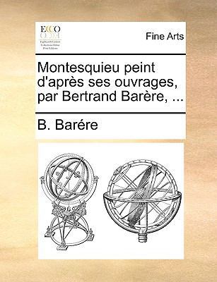 Montesquieu Peint D'Aprs Ses Ouvrages, Par Bert... [French] 1170734391 Book Cover