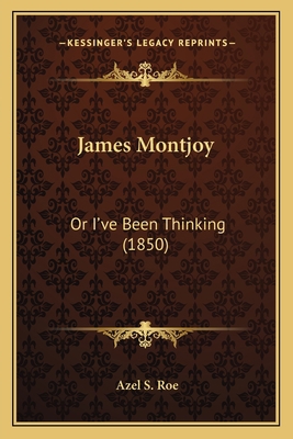 James Montjoy: Or I've Been Thinking (1850) 1163907219 Book Cover