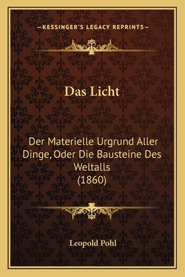 Das Licht: Der Materielle Urgrund Aller Dinge, ... [German] 1167375319 Book Cover
