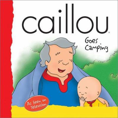 Caillou Goes Camping (BACKPACK (CAILLOU)) 2894501420 Book Cover